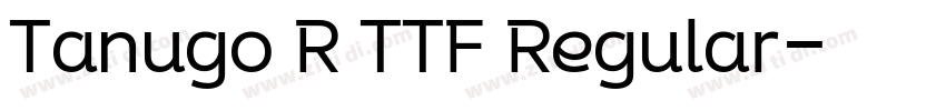Tanugo R TTF Regular字体转换